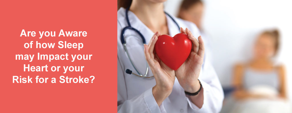 Are you Aware of how Sleep may Impact your Heart or your Risk for a Stroke?